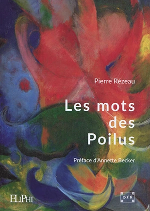 Les mots des poilus : dans leurs correspondances et leurs carnets - Pierre Rézeau