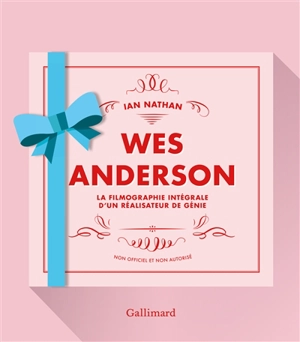Wes Anderson : la filmographie intégrale d'un réalisateur de génie : non officiel et non autorisé - Ian Nathan