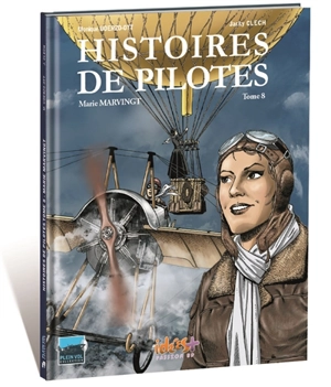 Histoires de pilotes. Vol. 8. Marie Marvingt - Monique Uderzo-Ott