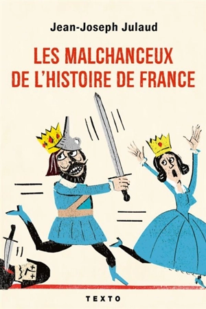 Les malchanceux de l'histoire de France - Jean-Joseph Julaud