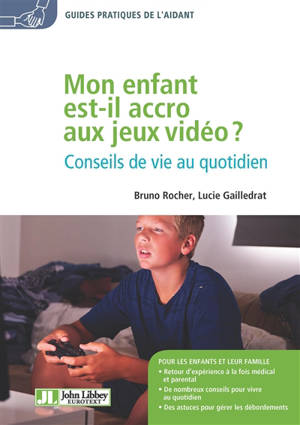 Mon enfant est-il accro aux jeux vidéo ? : conseils de vie au quotidien - Bruno Rocher