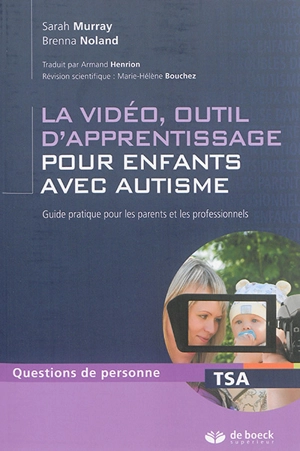 La vidéo, outil d'apprentissage pour enfants avec autisme : guide pratique pour les parents et les professionnels - Sarah Murray