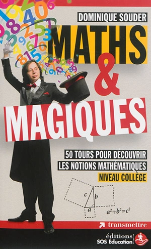 Maths & magiques : 50 tours pour découvrir les notions mathématiques : niveau collège - Dominique Souder