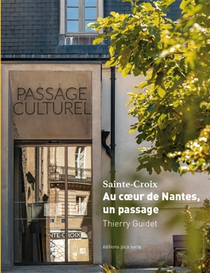 Sainte-Croix : au coeur de Nantes, un passage - Thierry Guidet