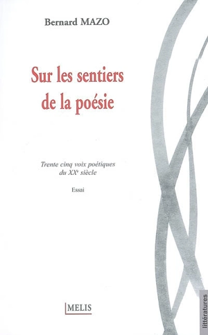 Sur les sentiers de la poésie : trente-cinq voix poétiques du XXe siècle : essai - Bernard Mazo