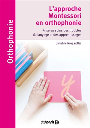 L'approche Montessori en orthophonie : prise en soins des troubles du langage et des apprentissages - Christine Nougarolles