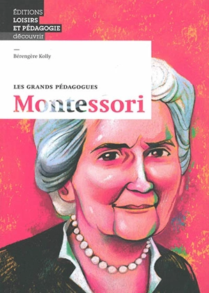 Montessori : les grands pédagogues - Bérengère Kolly