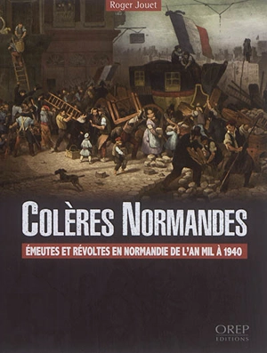 Colères normandes : émeutes et révoltes en Normandie de l'an mil à 1940 - Roger Jouet