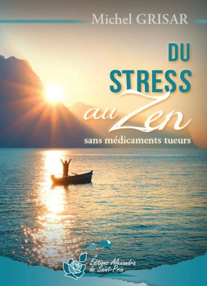 Du stress au zen : sans médicaments tueurs - Michel Grisar