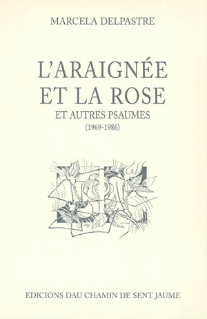 L'araignée et la rose : et autres psaumes (1969-1986) - Marcelle Delpastre