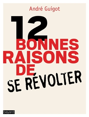 Douze bonnes raisons de se révolter - André Guigot