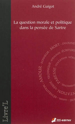 La question morale et politique dans la pensée de Sartre - André Guigot