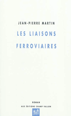 Les liaisons ferroviaires - Jean-Pierre Martin