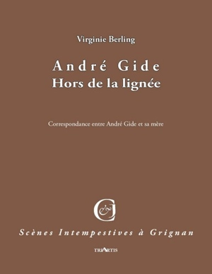André Gide : hors de la lignée : correspondance entre André Gide et sa mère - Virginie Berling