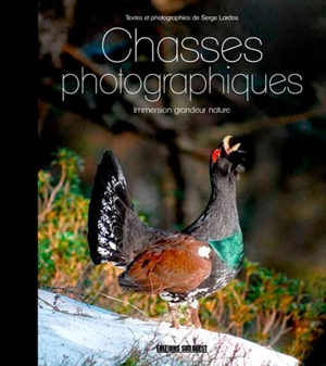 Chasses photographiques : immersion grandeur nature - Serge Lardos
