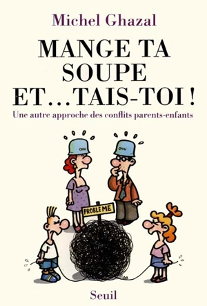 Mange ta soupe et... tais-toi : une autre approche des conflits parents-enfants - Michel Ghazal