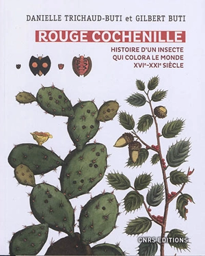 Rouge cochenille : histoire d'un insecte qui colora le monde, XVIe-XXIe siècle - Danielle Trichaud-Buti