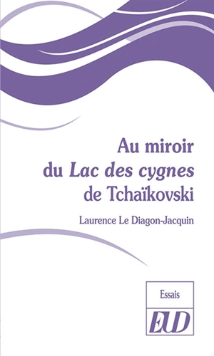 Au miroir du Lac des cygnes de Tchaïkovski - Laurence Le Diagon-Jacquin