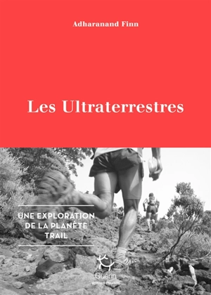 Les ultraterrestres : une exploration de la planète trail - Adharanand Finn