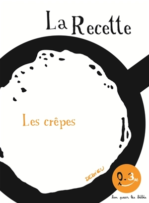 La recette, les crêpes - Thierry Dedieu