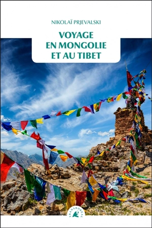 Voyage en Mongolie et au Tibet - Nicolaï Prjevalski