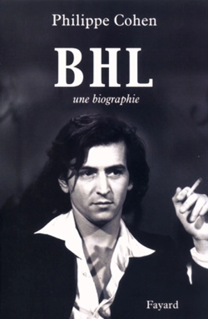 BHL : une biographie - Philippe Cohen