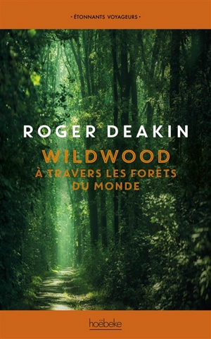 Wildwood : à travers les forêts du monde - Roger Deakin
