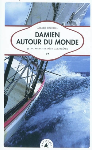 Damien autour du monde : 55.000 milles de défis aux océans - Gérard Janichon