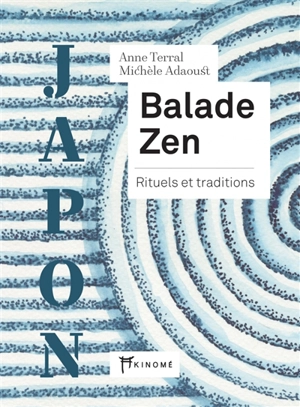 Balade zen : rituels et traditions : Japon - Anne Terral