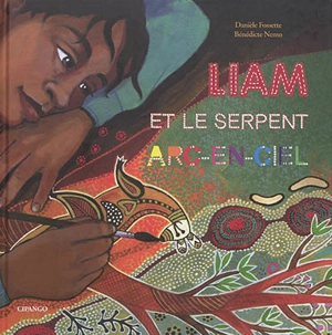 Liam et le serpent Arc-en-ciel - Danièle Fossette