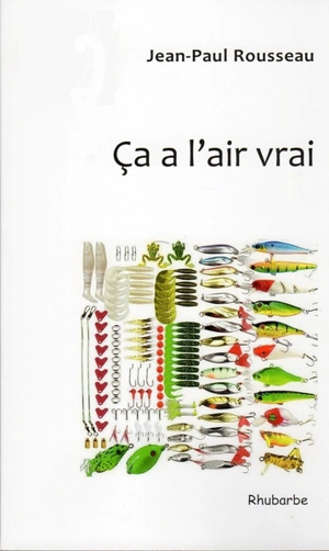 Ca a l'air vrai : mais il se peut que ce ne le soit pas - Jean-Paul Rousseau