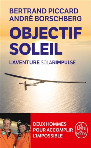 Objectif Soleil : l'aventure Solar Impulse - Bertrand Piccard