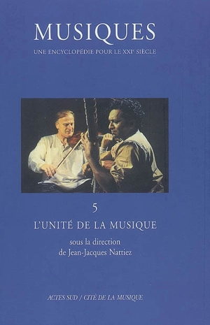 Musiques : une encyclopédie pour le XXIe siècle. Vol. 5. L'unité de la musique