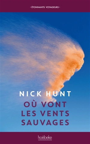 Où vont les vents sauvages : marcher à la rencontre des vents d'Europe des Pennines jusqu'en Provence - Nick Hunt