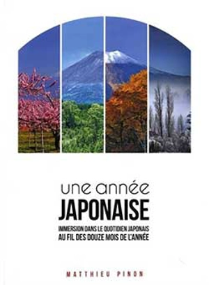 Une année japonaise : immersion dans le quotidien japonais au fil des douze mois de l'année - Matthieu Pinon