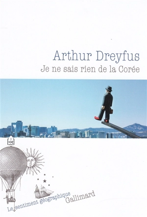 Je ne sais rien de la Corée - Arthur Dreyfus