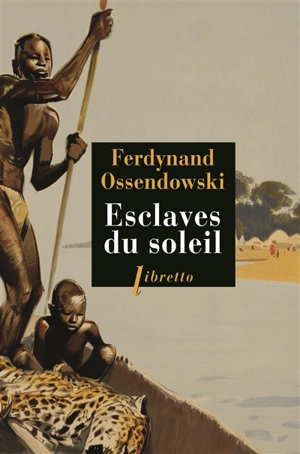 Esclaves du soleil - Ferdynand Antoni Ossendowski