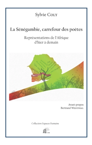 La Sénégambie, carrefour des poètes : représentations de l'Afrique d'hier à demain - Sylvie Coly
