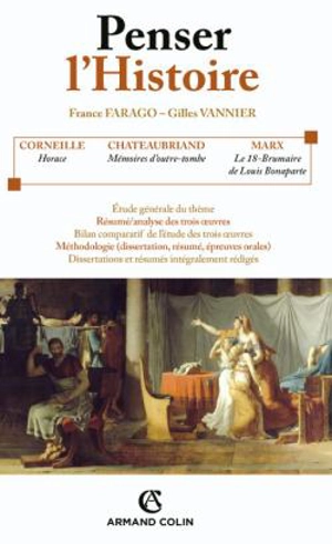 Penser l'histoire : Corneille, Horace ; Chateaubriand, Mémoires d'outre-tombe ; Marx, Le 18 Brumaire de Louis Bonaparte : prépas scientifiques, programme 2007-2008 - France Farago