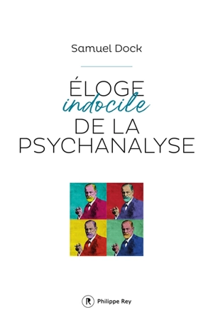 Eloge indocile de la psychanalyse - Samuel Dock