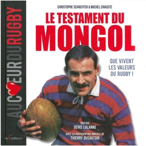 Le testament du Mongol : que vivent les valeurs du rugby ! - Michel Crauste