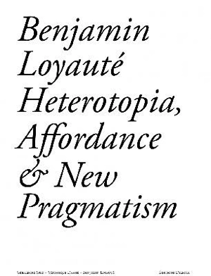 Heterotopia, affordance and the new pragmatism - Benjamin Loyauté