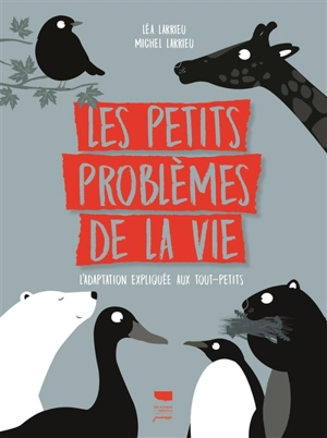 Les petits problèmes de la vie : l'adaptation expliquée aux tout-petits - Michel Larrieu