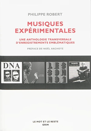 Musiques expérimentales : une anthologie transversale d'enregistrements emblématiques - Philippe Robert