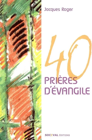 40 prières d'Evangile - Jacques Roger