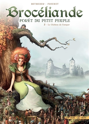 Brocéliande : forêt du petit peuple. Vol. 2. Le château de Comper - Stéphane Betbeder