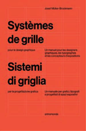 Systèmes de grille pour le design graphique : un manuel pour graphistes, typographes et concepteurs d'expositions. Sistemi a griglia per la progettazione grafica : un manuale per grafici, tipografi e progettisti di spazi espositivi - Josef Müller-Brockmann