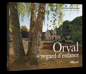 Orval, regard d'enfance - Bernard-Joseph Samain