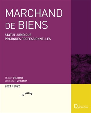 Marchand de biens : statut juridique, pratiques professionnelles : 2021-2022 - Thierry Delesalle