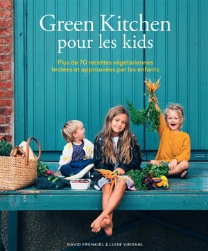 Green kitchen pour les kids : plus de 70 recettes végétariennes testées et approuvées par les enfants - David Frenkiel